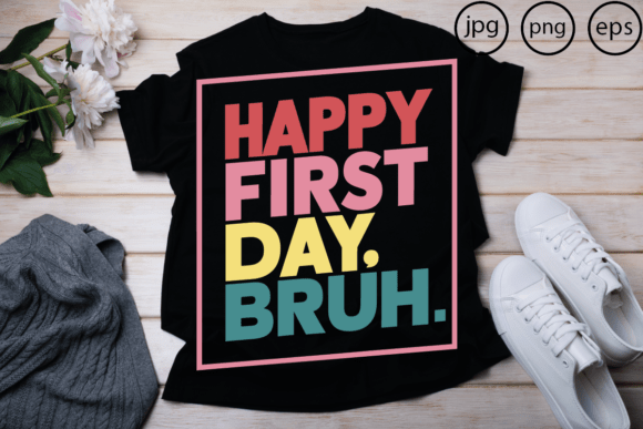 Happy First Day Bruh: The Ultimate Digital Asset for Back-to-School Creativity